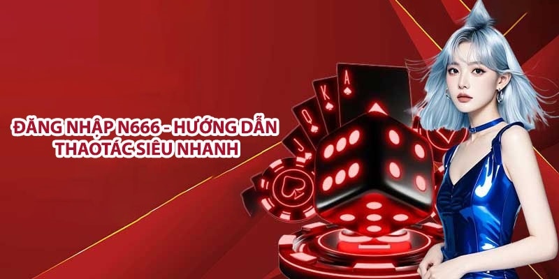 Đăng nhập tài khoản là bước đầu tiên trước khi thực hiện nhận khuyến mãi N666