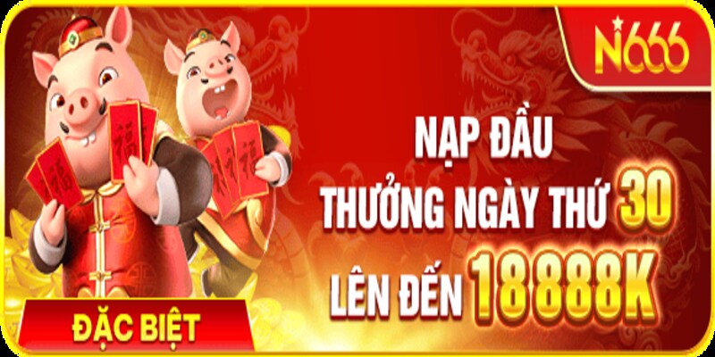 Giới thiệu chương trình khuyến mãi N666 nạp đầu nhận thưởng ngày thứ 30