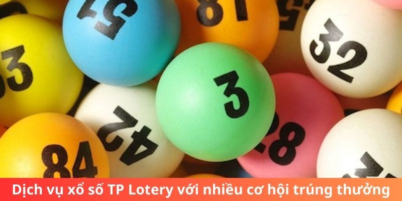 Dịch vụ xổ số TP Lotery với nhiều cơ hội trúng thưởng